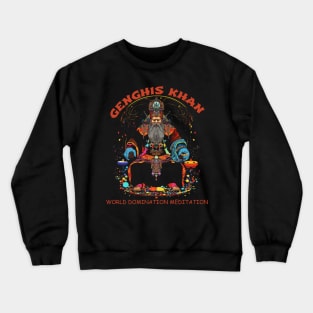 Funny Genghis Khan, World Domination Zen Meditation Crewneck Sweatshirt